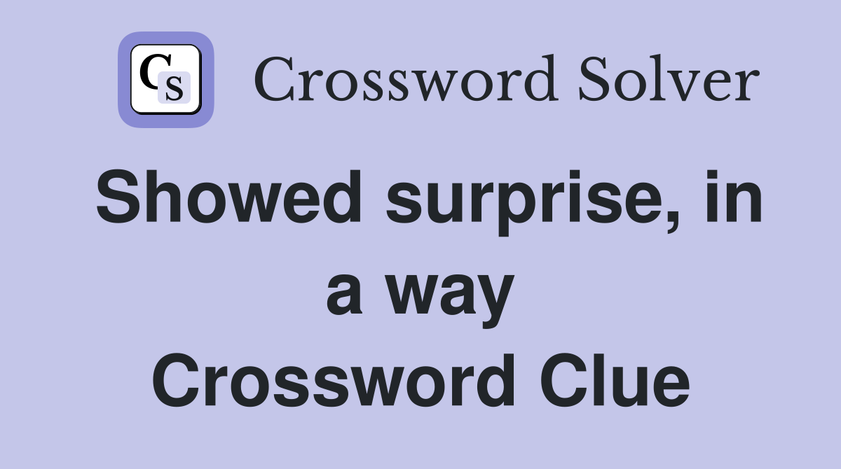 Showed surprise, in a way Crossword Clue