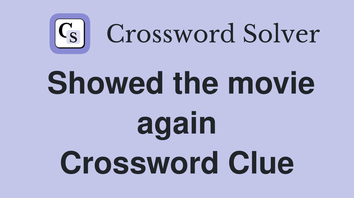 Showed the movie again Crossword Clue