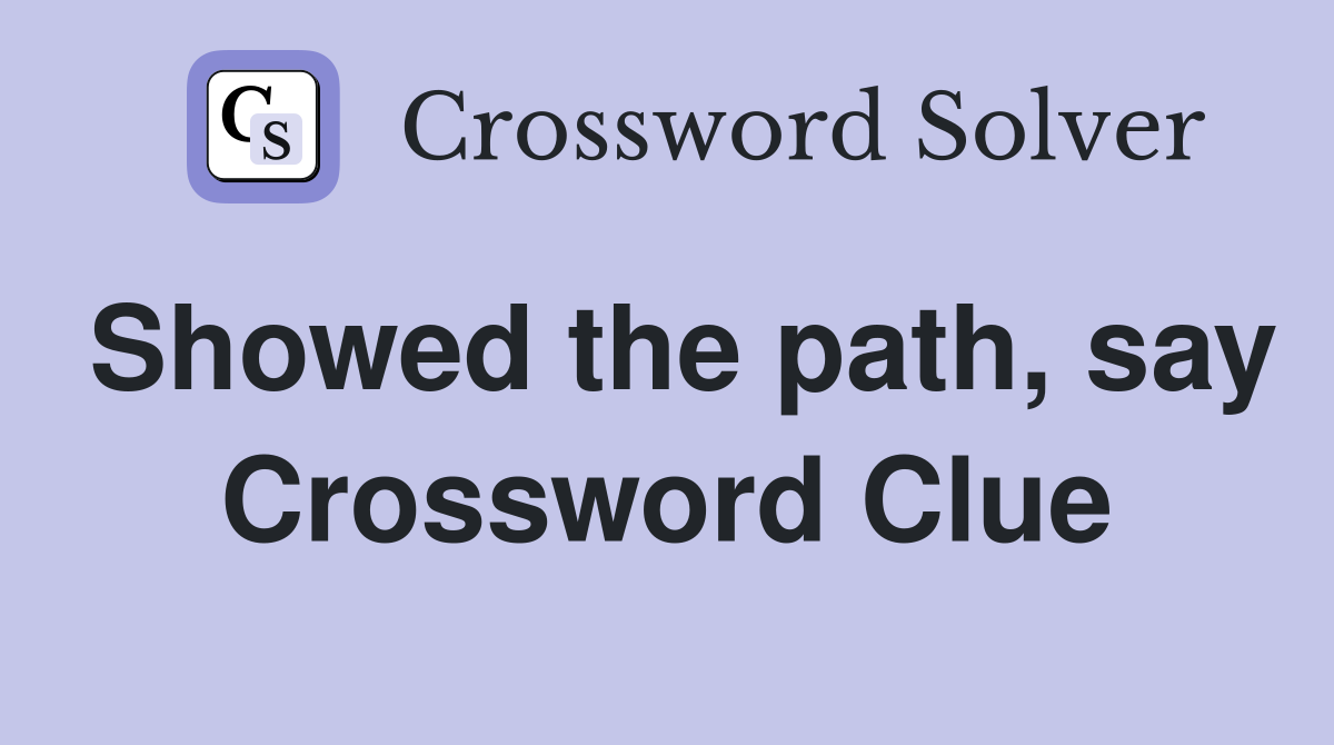 Showed the path, say Crossword Clue