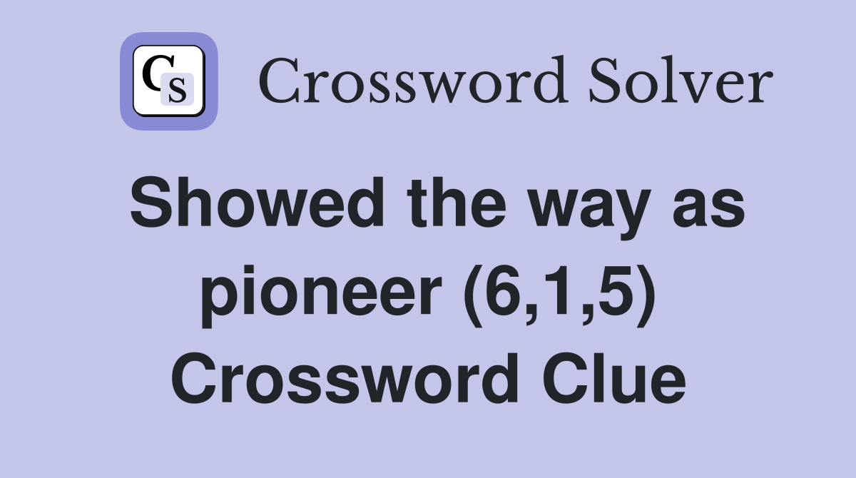 Showed the way as pioneer (6,1,5) Crossword Clue
