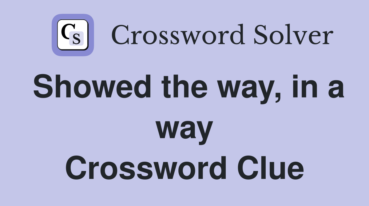 Showed the way, in a way Crossword Clue