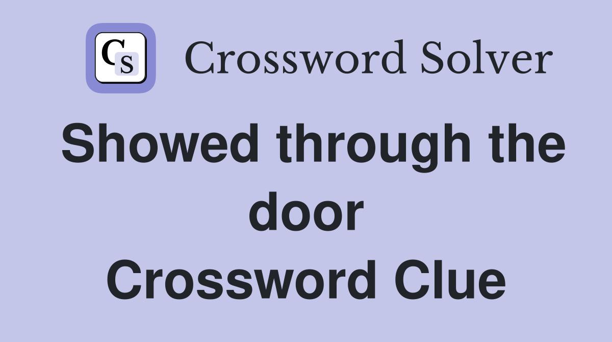 Showed through the door Crossword Clue