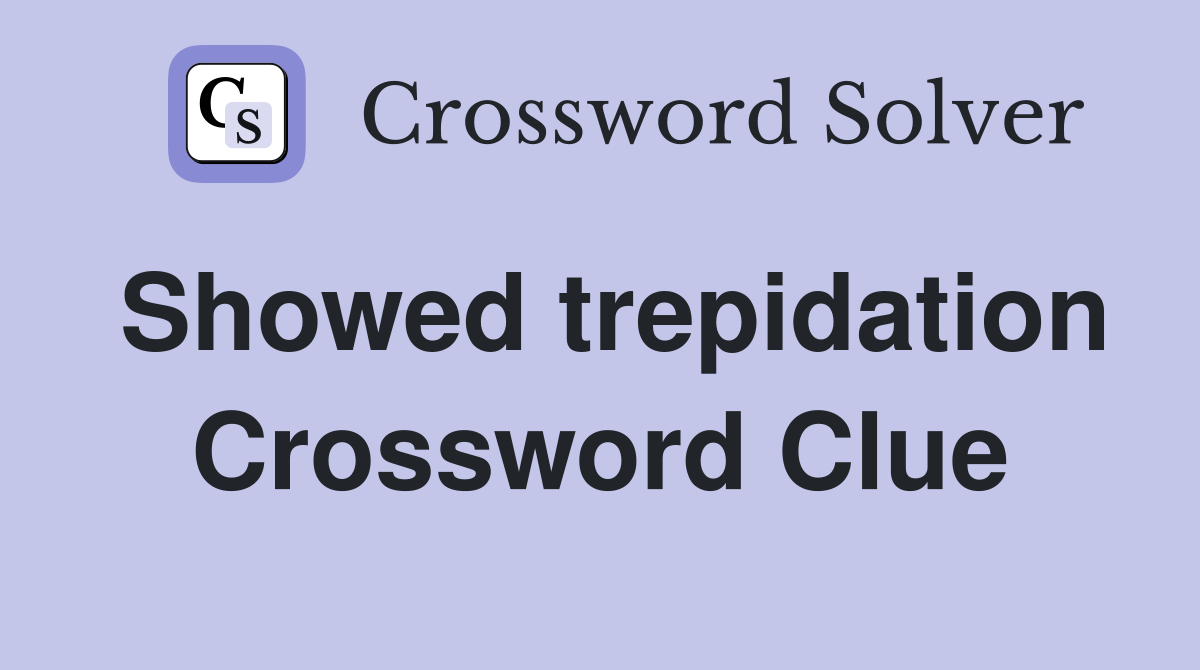 Showed trepidation Crossword Clue