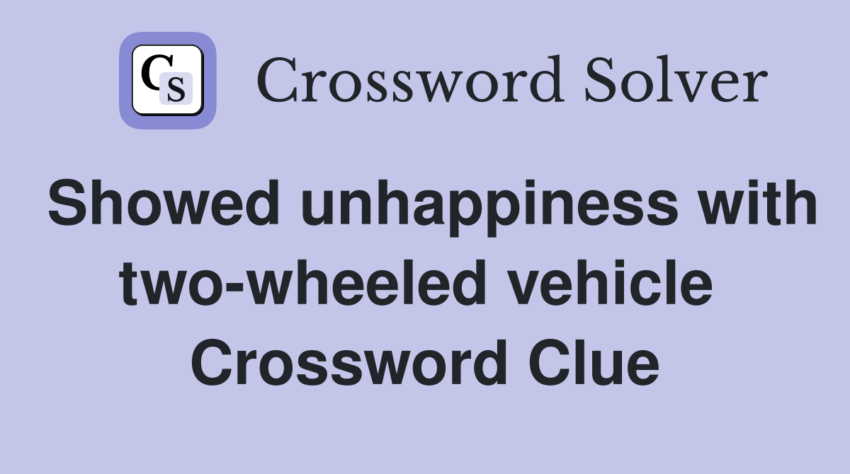 Showed unhappiness with two-wheeled vehicle  Crossword Clue