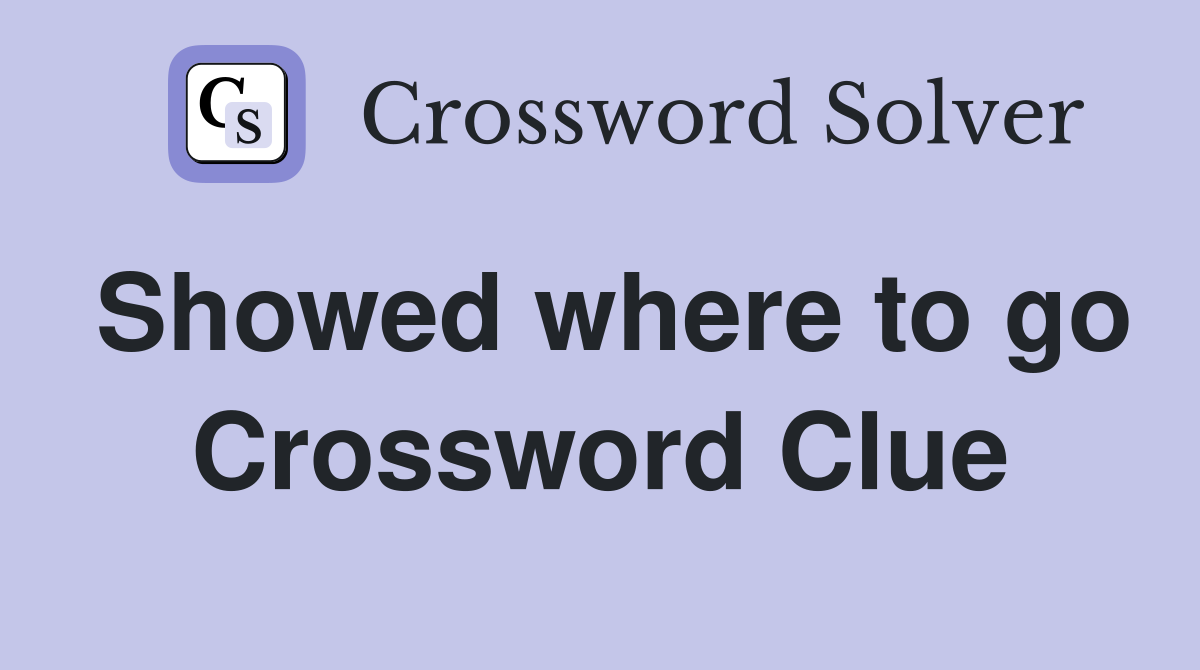 Showed where to go Crossword Clue