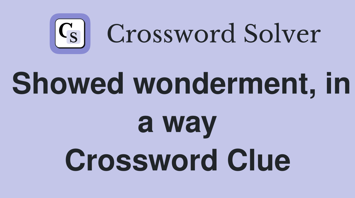Showed wonderment, in a way Crossword Clue
