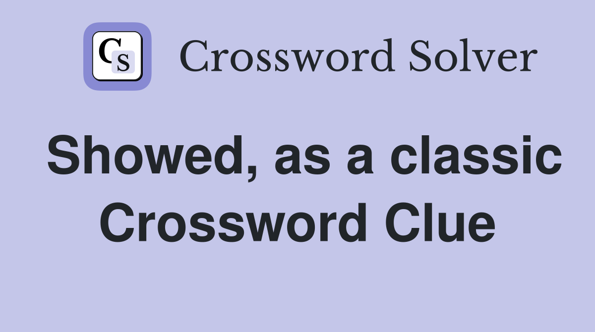 Showed, as a classic Crossword Clue