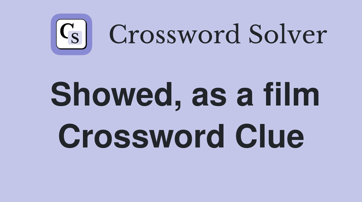 Showed, as a film Crossword Clue