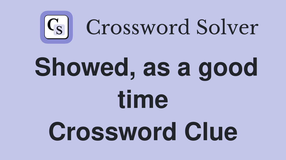 Showed, as a good time Crossword Clue