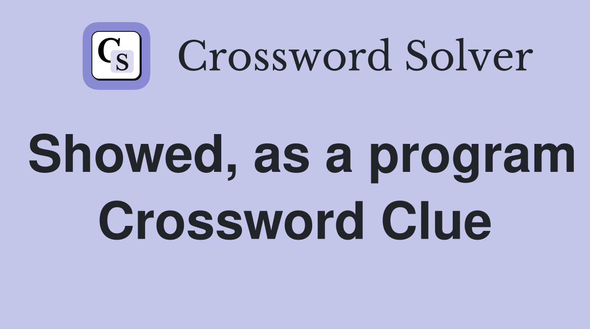 Showed, as a program Crossword Clue