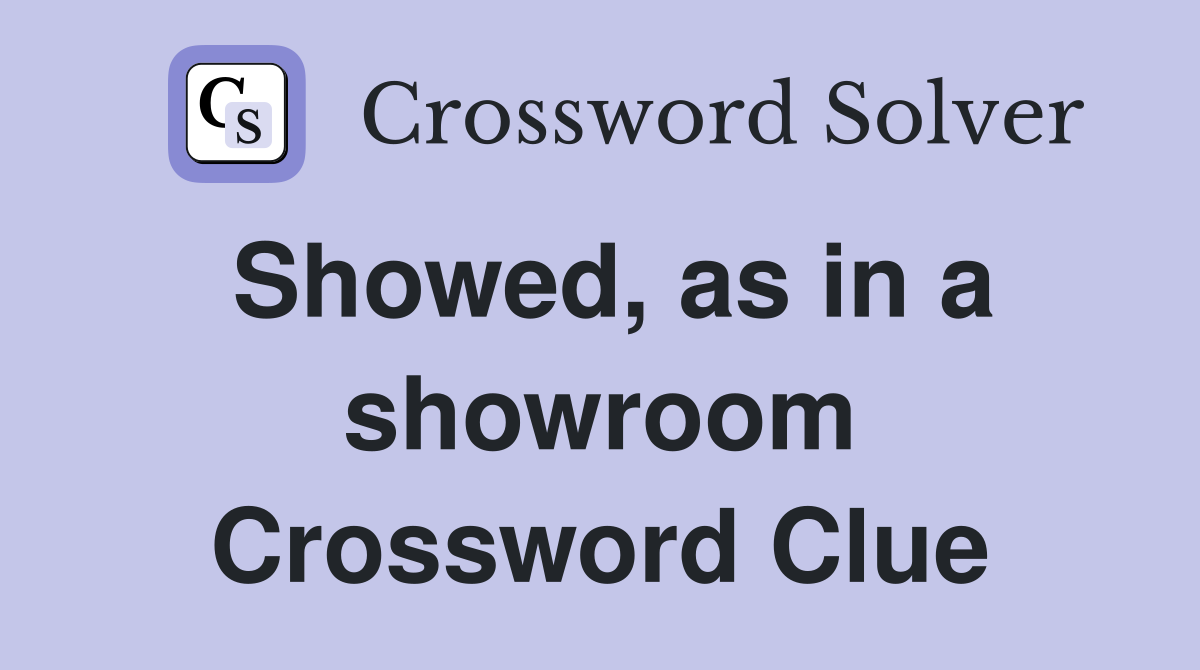 Showed, as in a showroom Crossword Clue