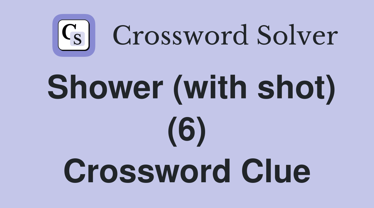 Shower (with shot) (6) Crossword Clue