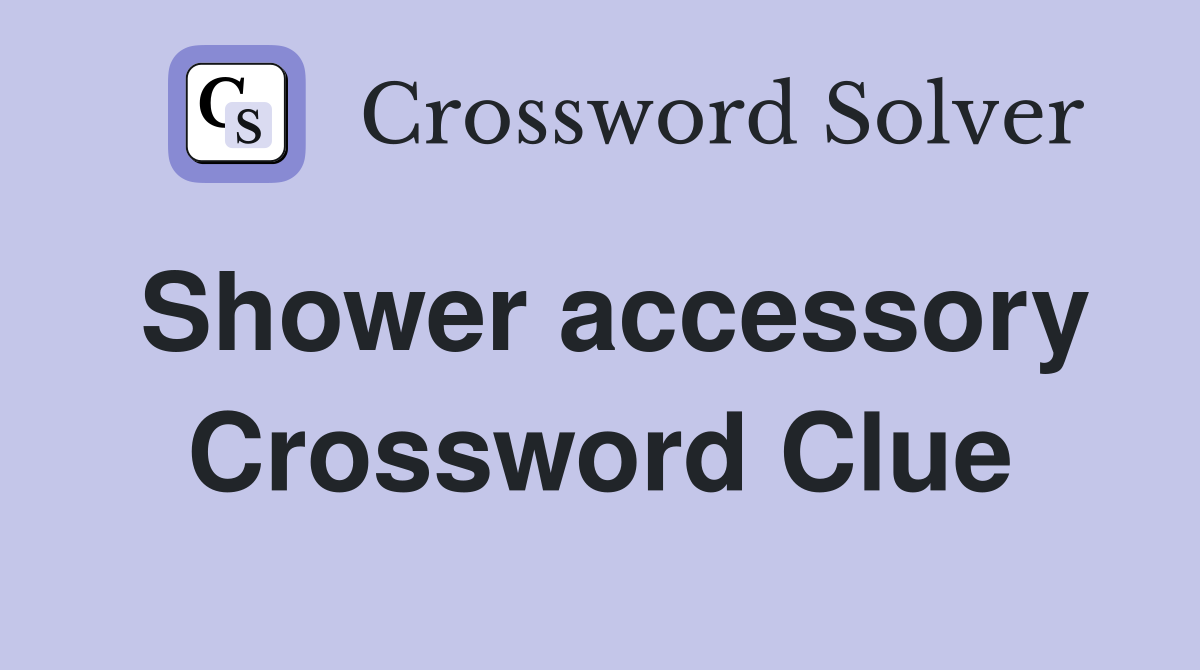 Shower accessory Crossword Clue