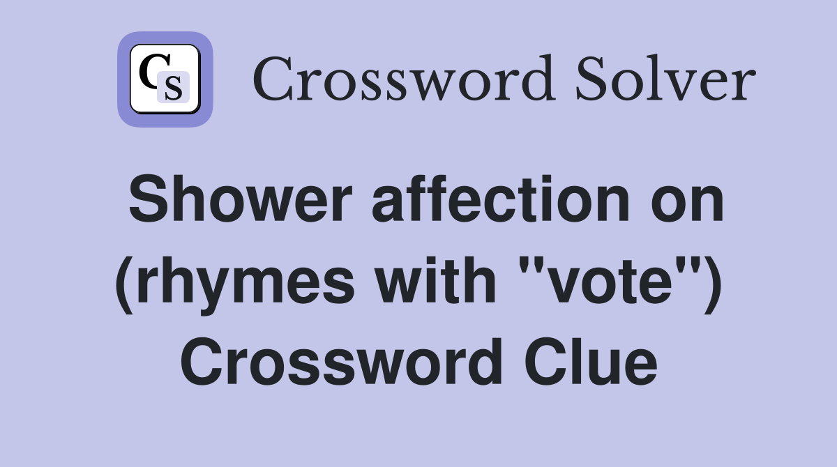 Shower affection on (rhymes with "vote") Crossword Clue
