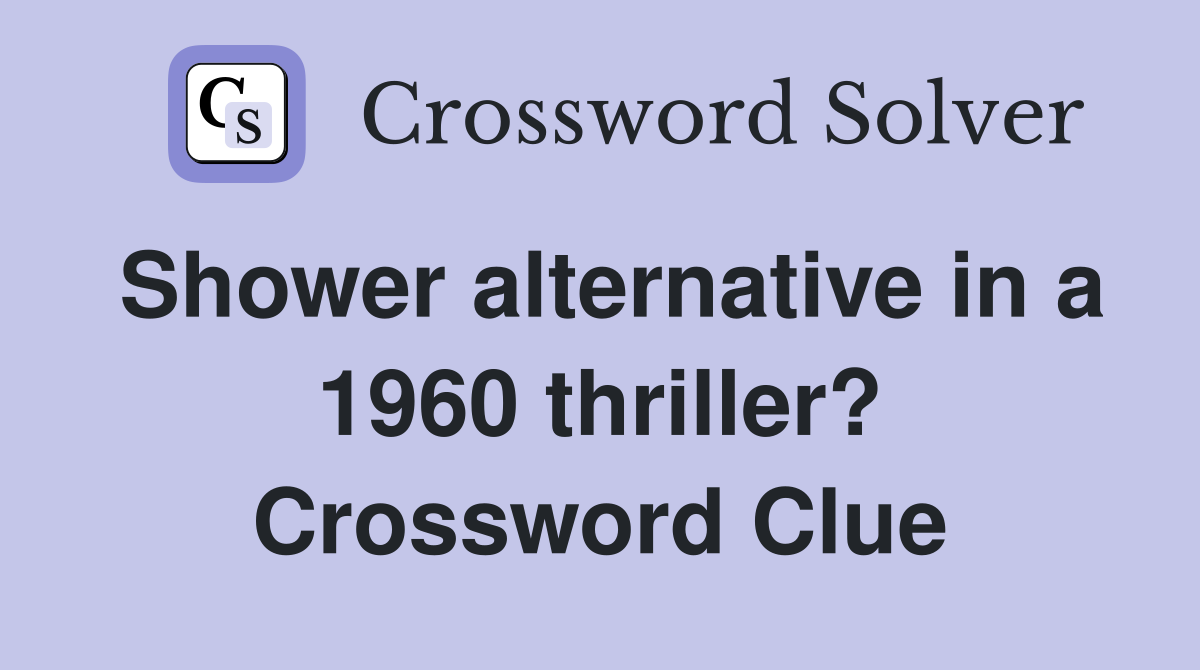 Shower alternative in a 1960 thriller? Crossword Clue
