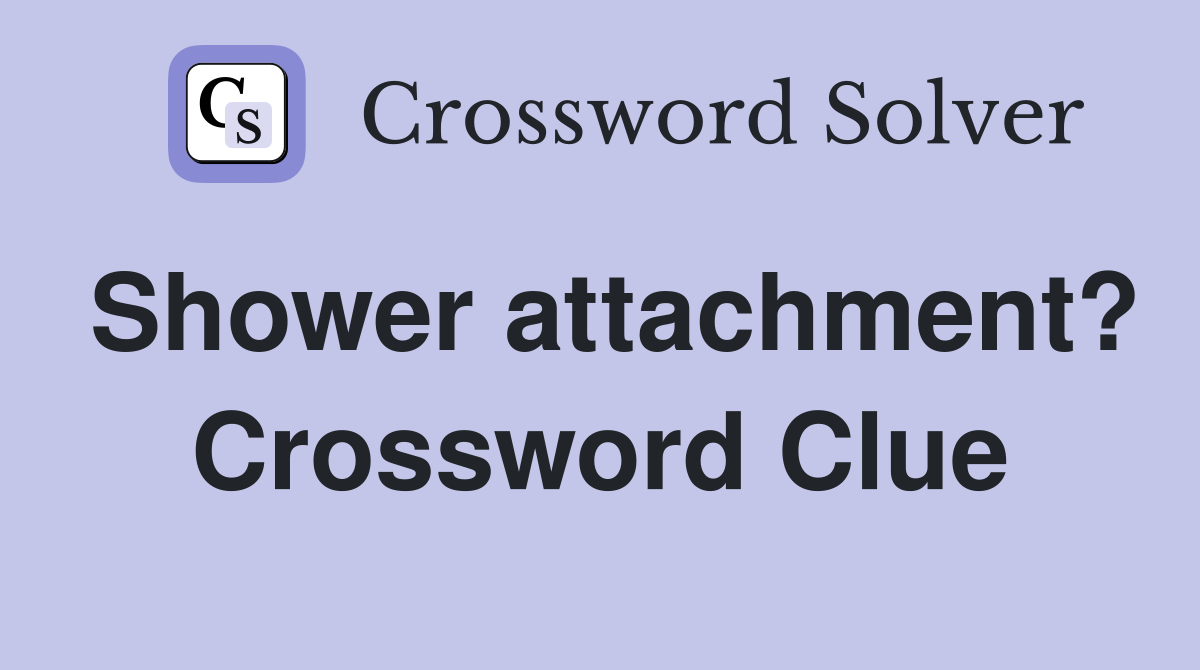 Shower attachment? Crossword Clue
