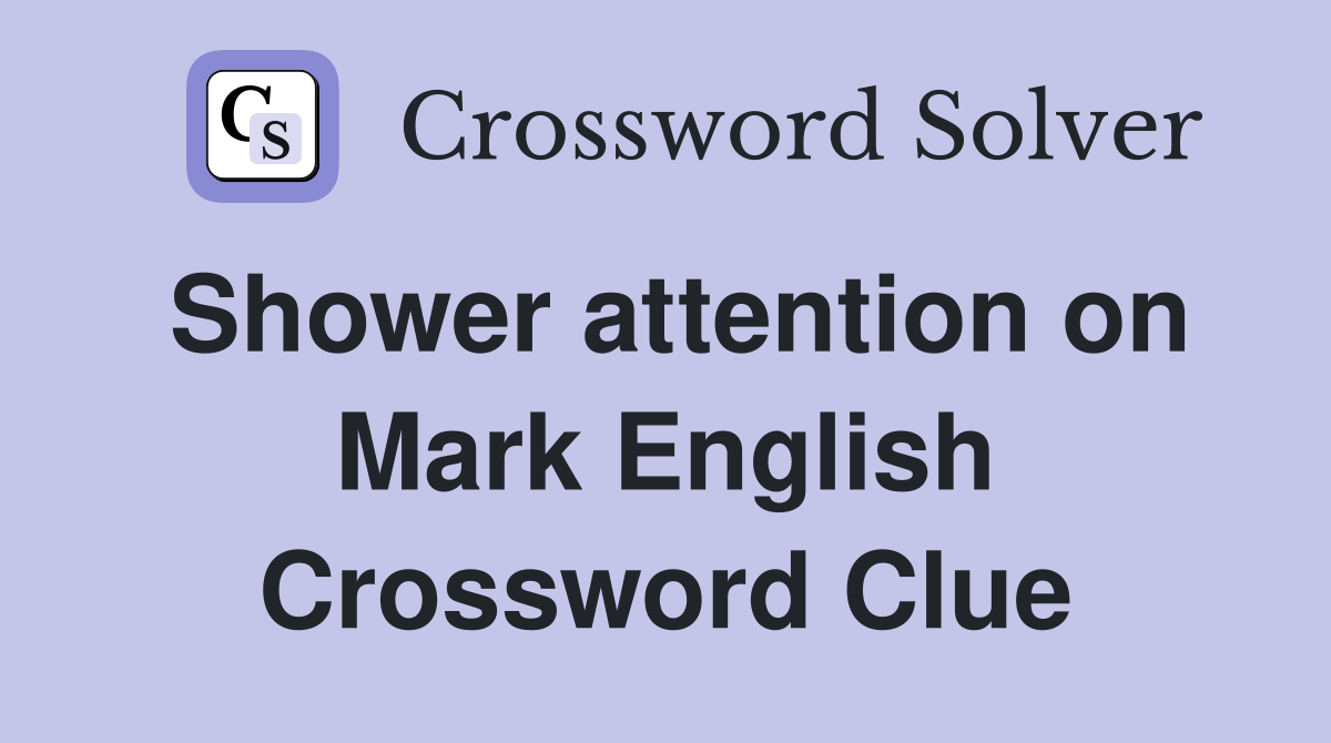 Shower attention on Mark English Crossword Clue