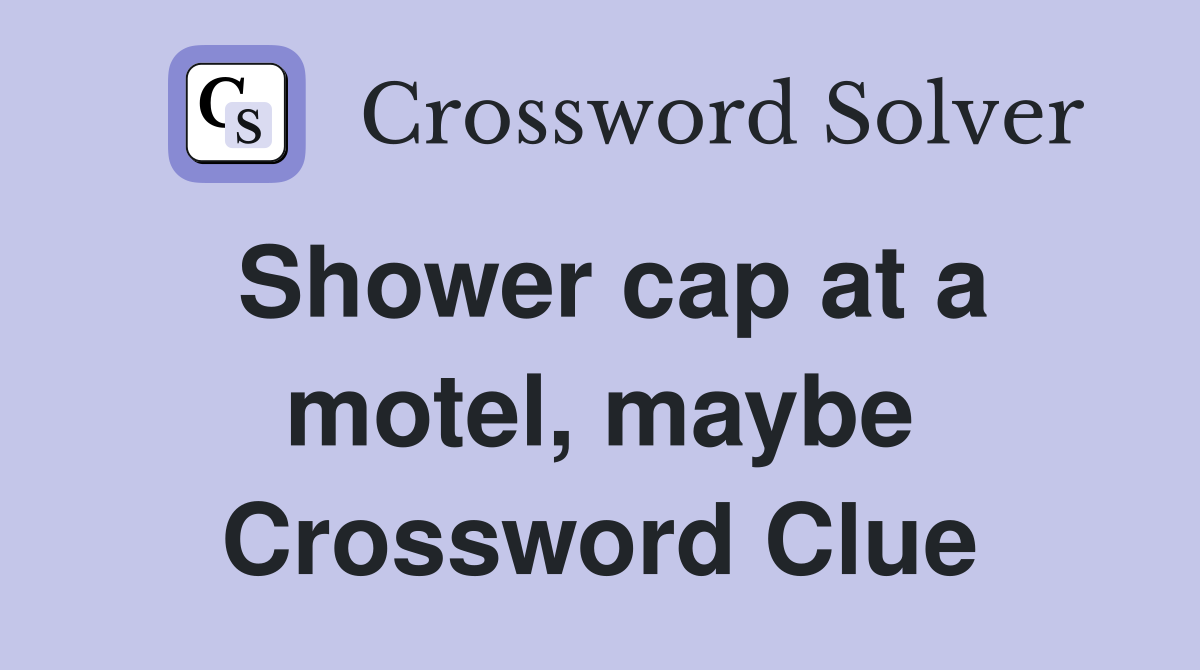 Shower cap at a motel, maybe Crossword Clue