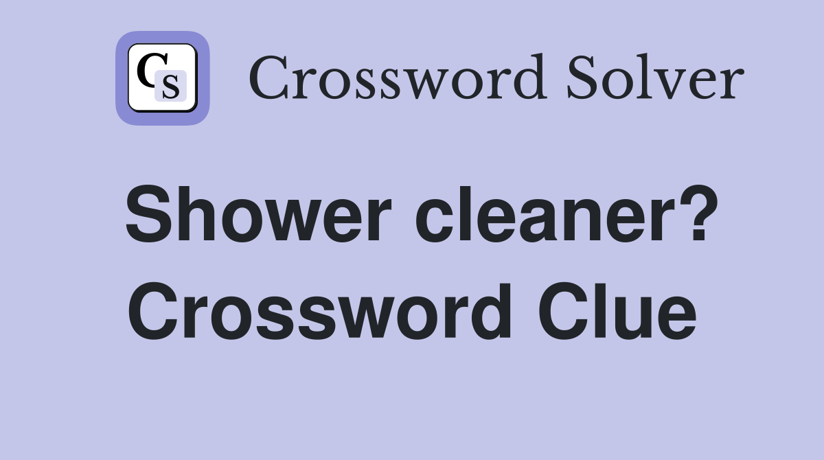 Shower cleaner? Crossword Clue
