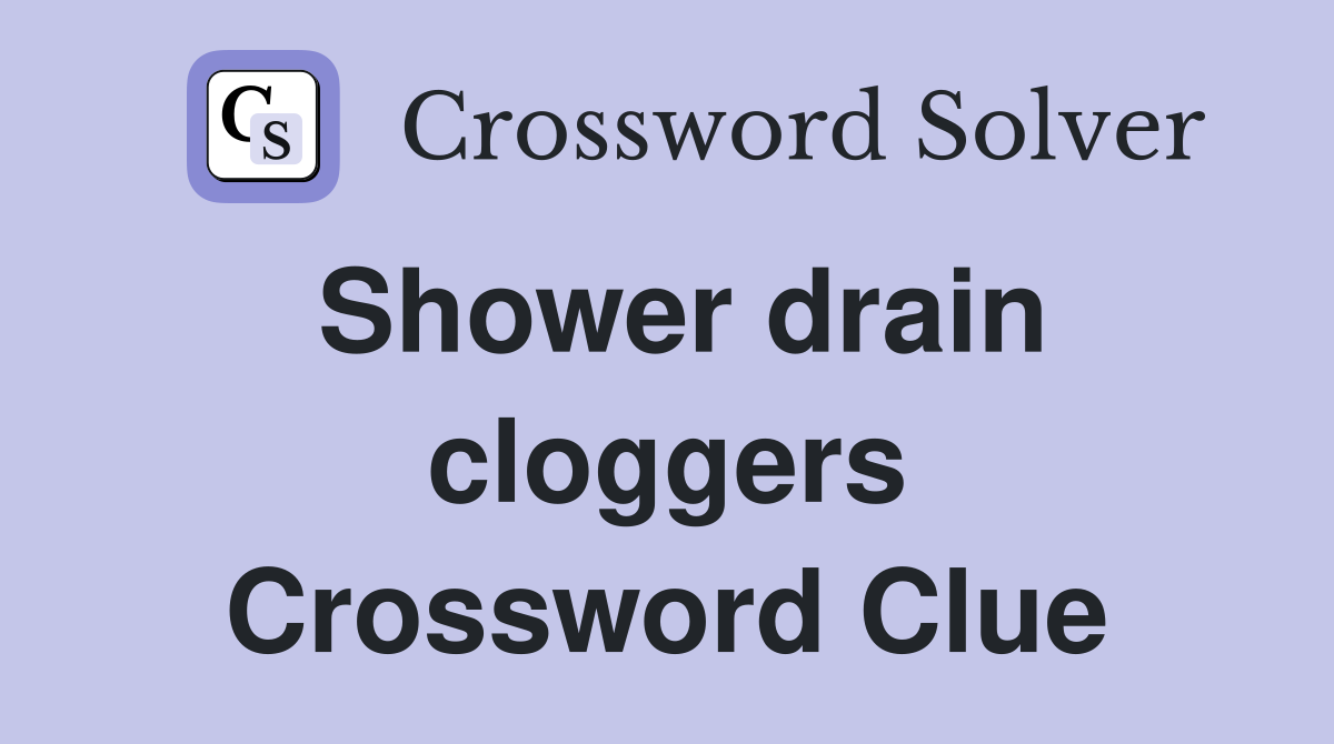 Shower drain cloggers Crossword Clue