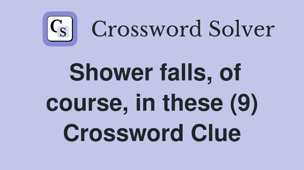 Shower falls, of course, in these (9) Crossword Clue