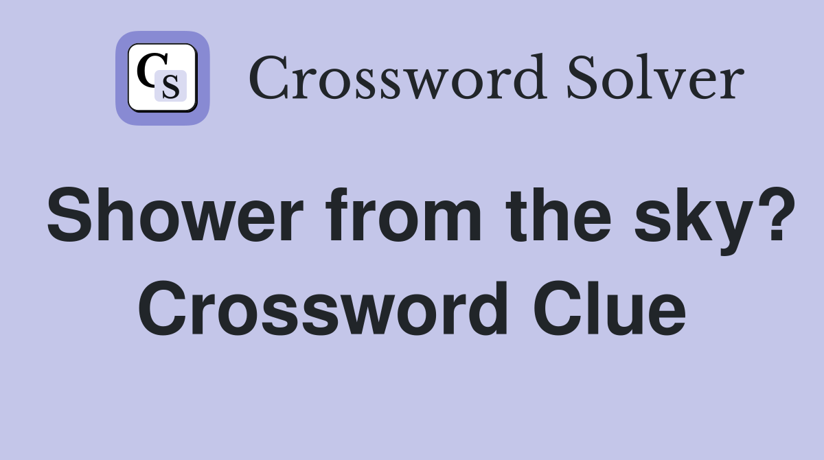 Shower from the sky? Crossword Clue