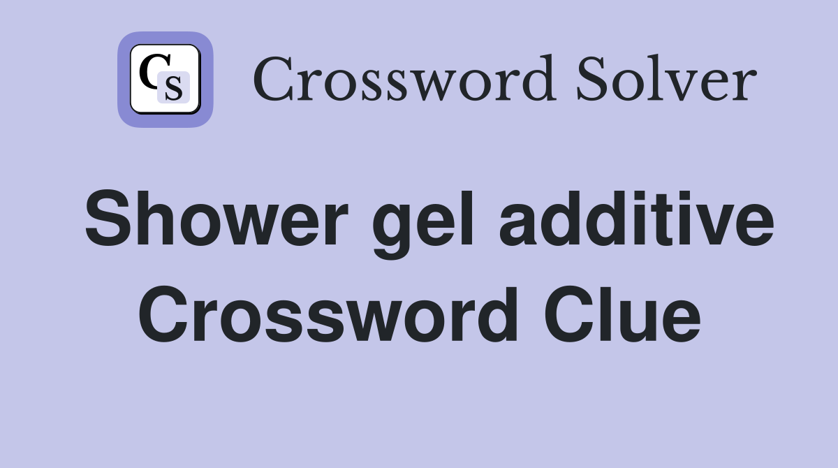 Shower gel additive Crossword Clue