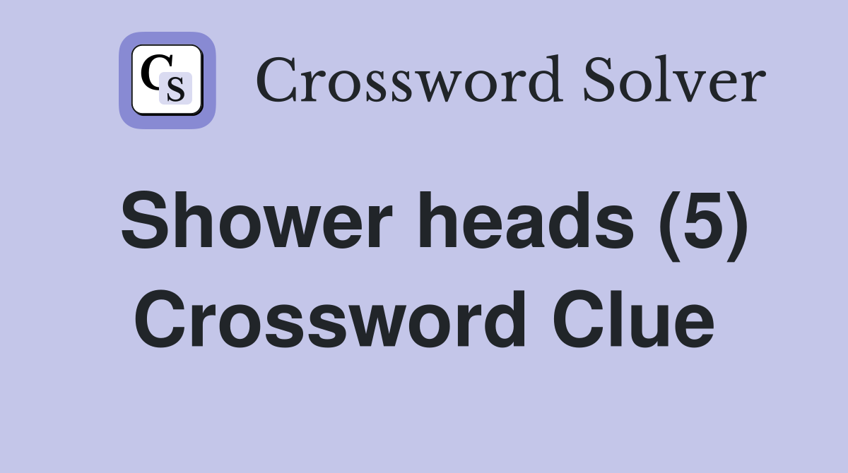Shower heads (5) Crossword Clue