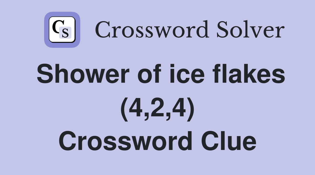 Shower of ice flakes (4,2,4) Crossword Clue