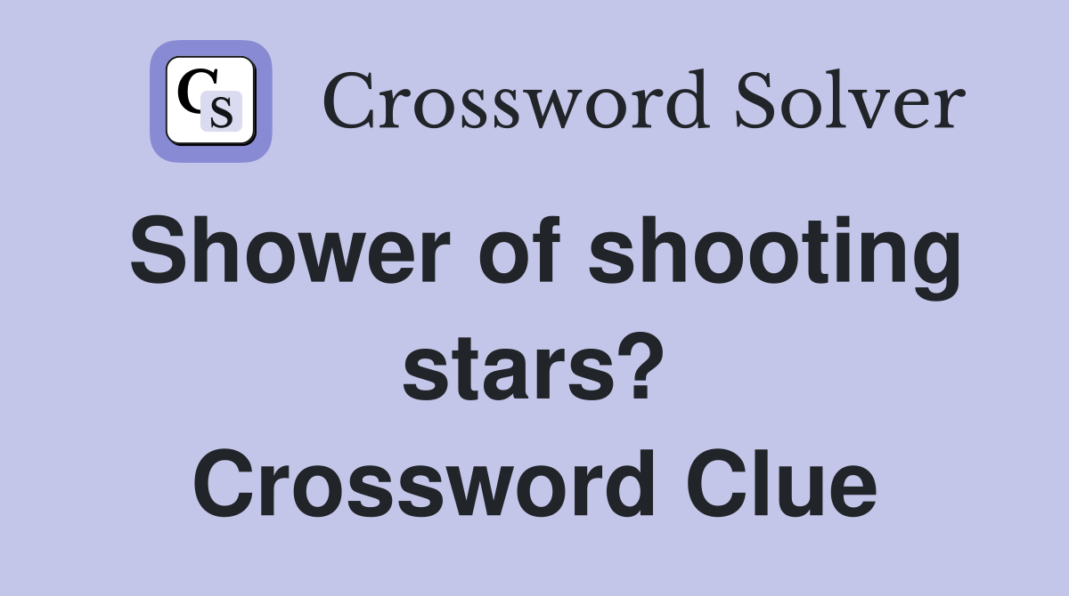 Shower of shooting stars? Crossword Clue