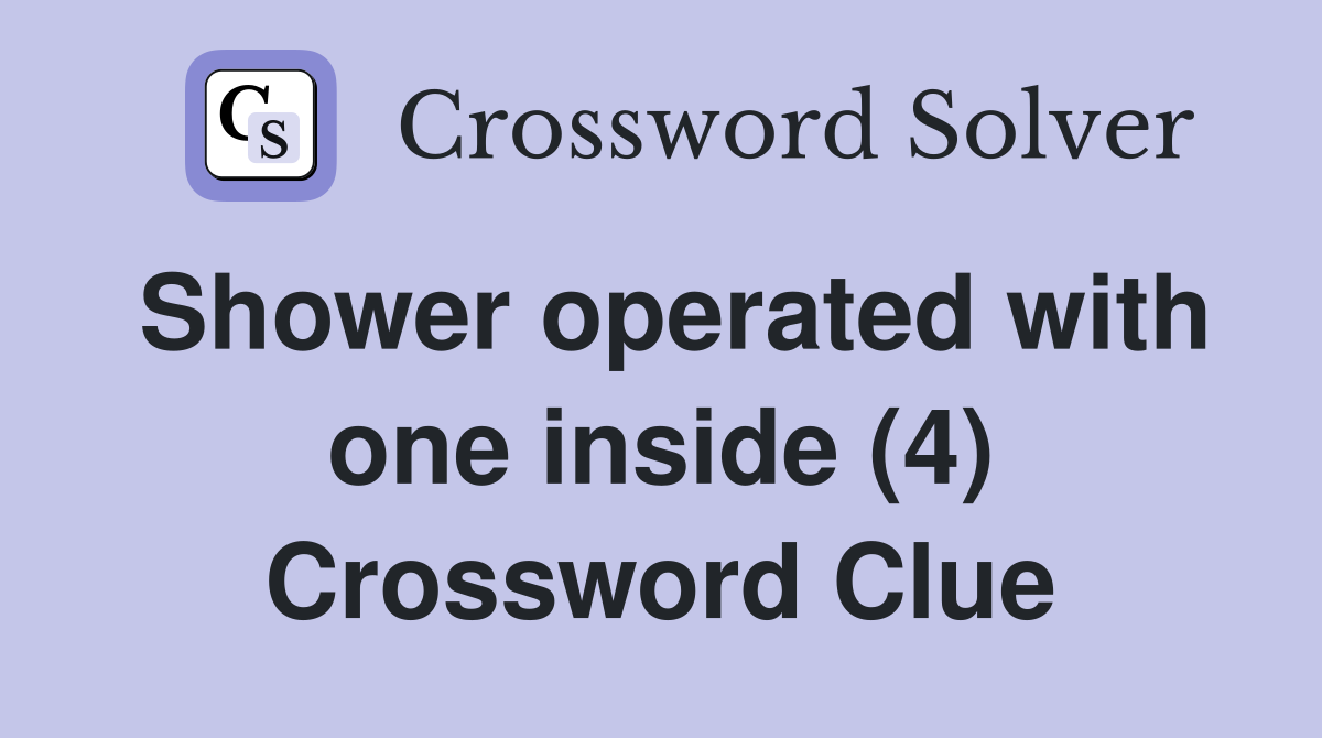 Shower operated with one inside (4) Crossword Clue