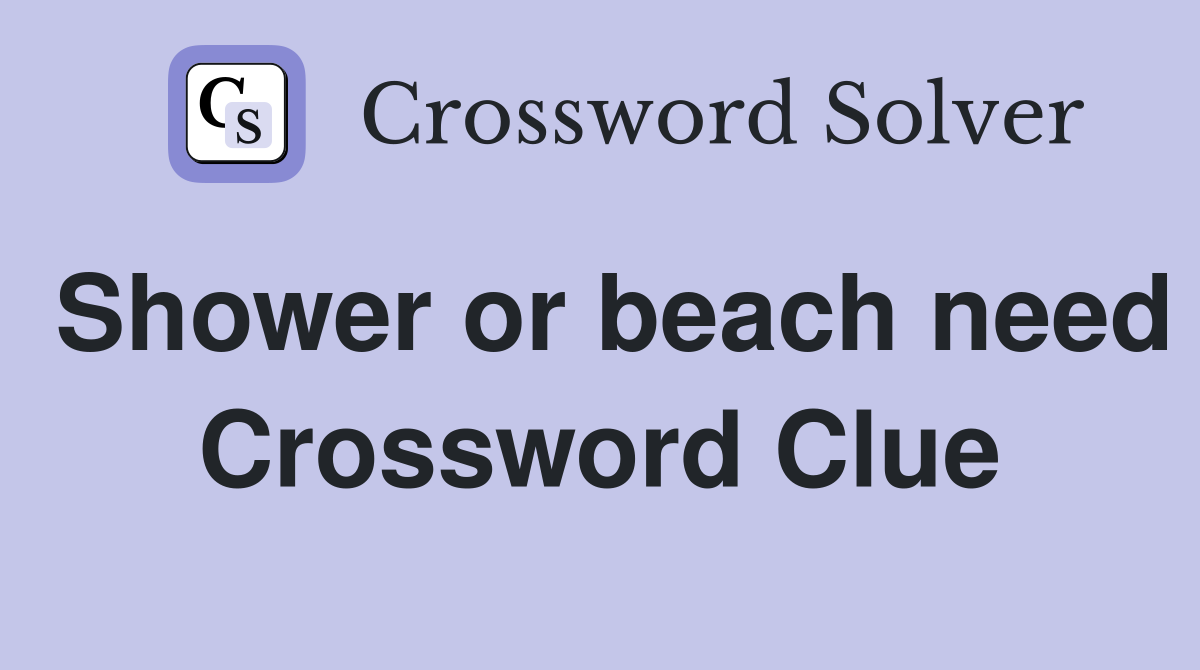 Shower or beach need Crossword Clue