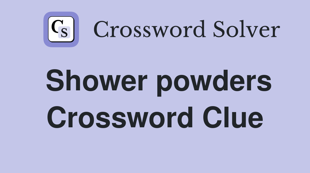 Shower powders Crossword Clue
