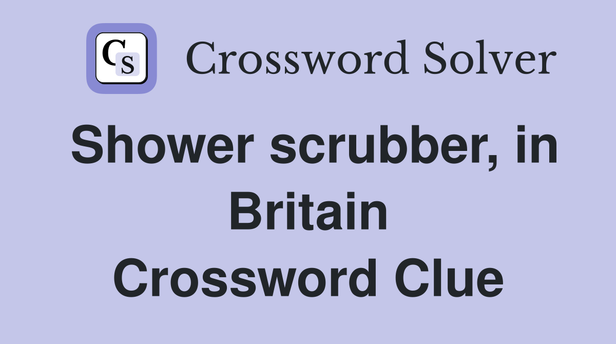 Shower scrubber, in Britain Crossword Clue