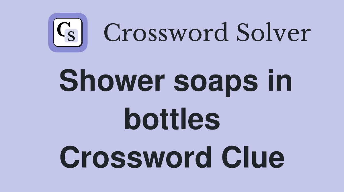Shower soaps in bottles Crossword Clue
