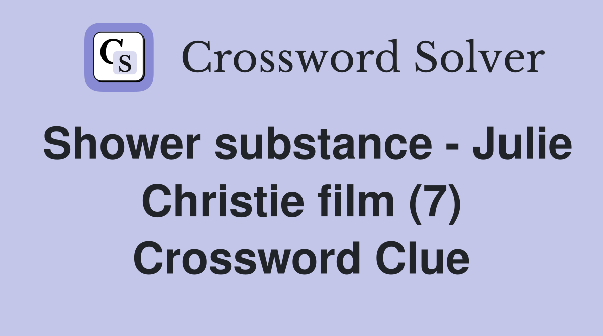 Shower substance - Julie Christie film (7) Crossword Clue