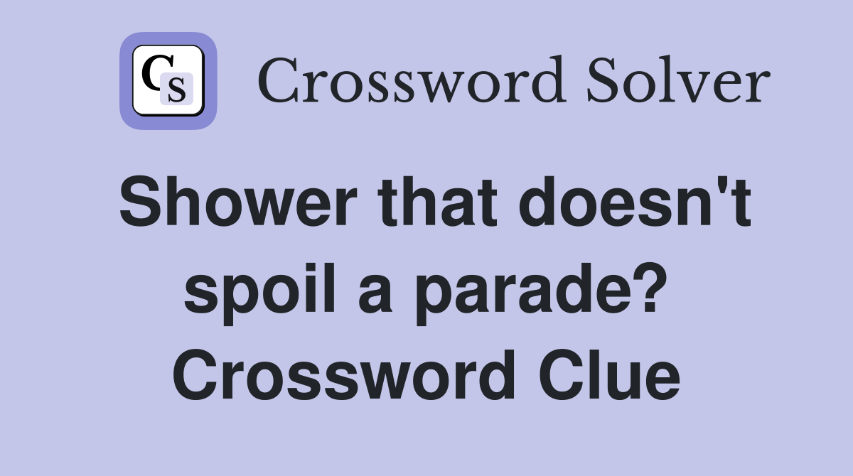 Shower that doesn't spoil a parade? Crossword Clue