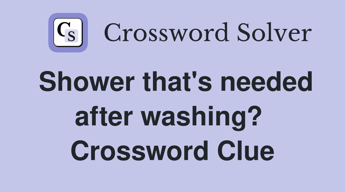 Shower that's needed after washing?  Crossword Clue