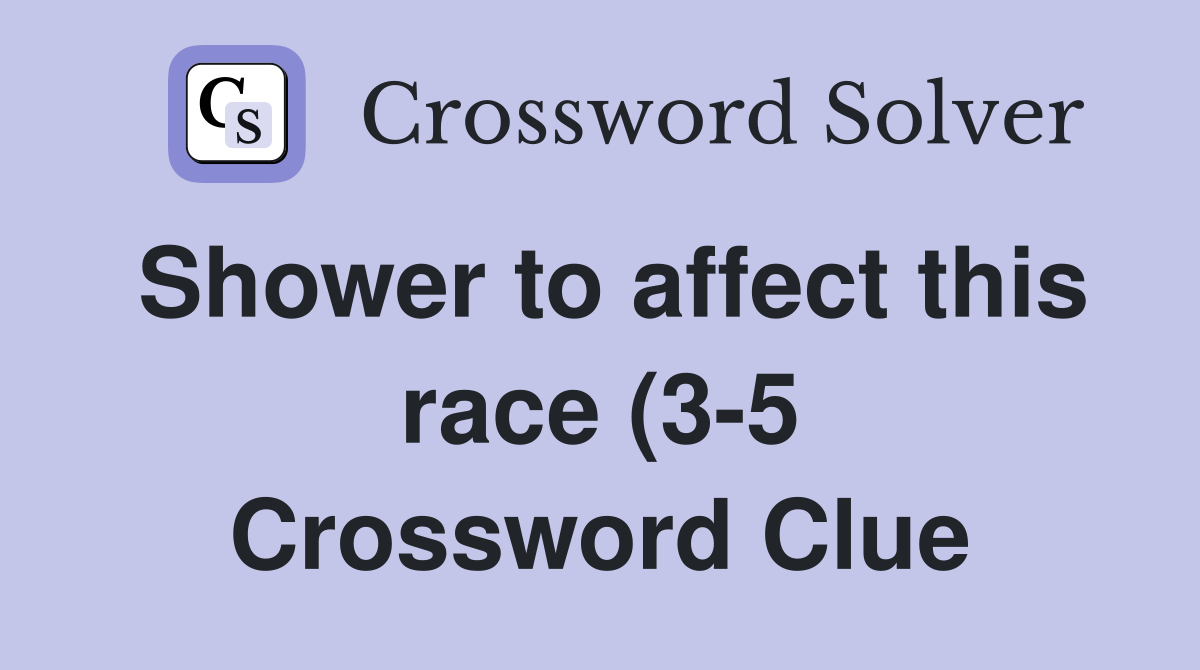 Shower to affect this race (3 5) Crossword Clue Answers Crossword Shower to affect this race (3 5) Crossword Clue Answers Crossword