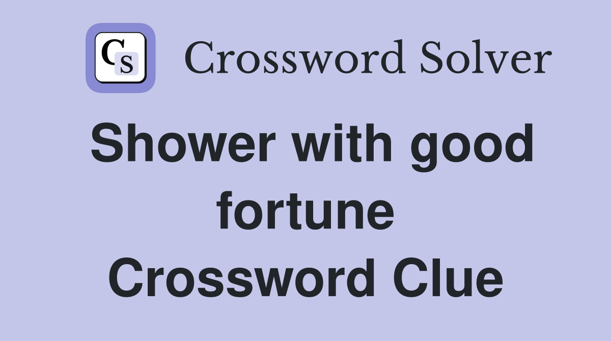 Shower with good fortune Crossword Clue