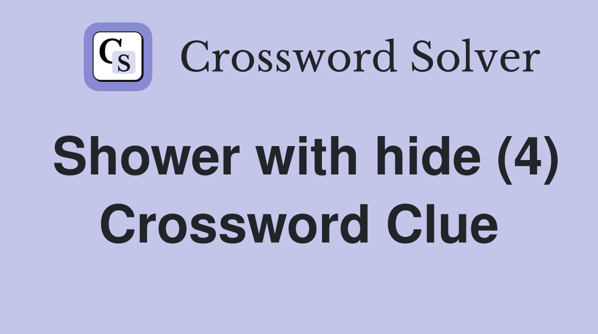 Shower with hide (4) Crossword Clue