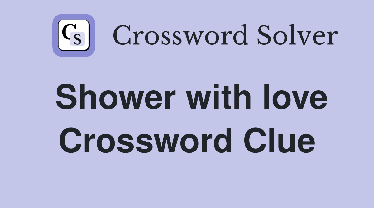 Shower with love Crossword Clue