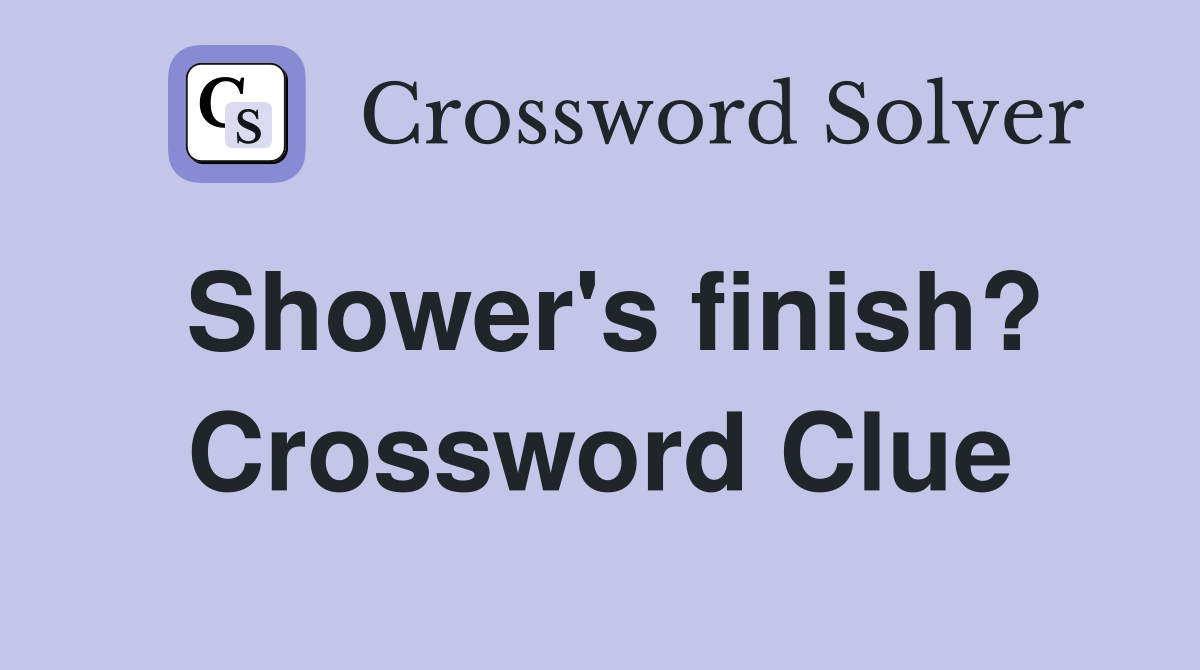 Shower's finish? Crossword Clue