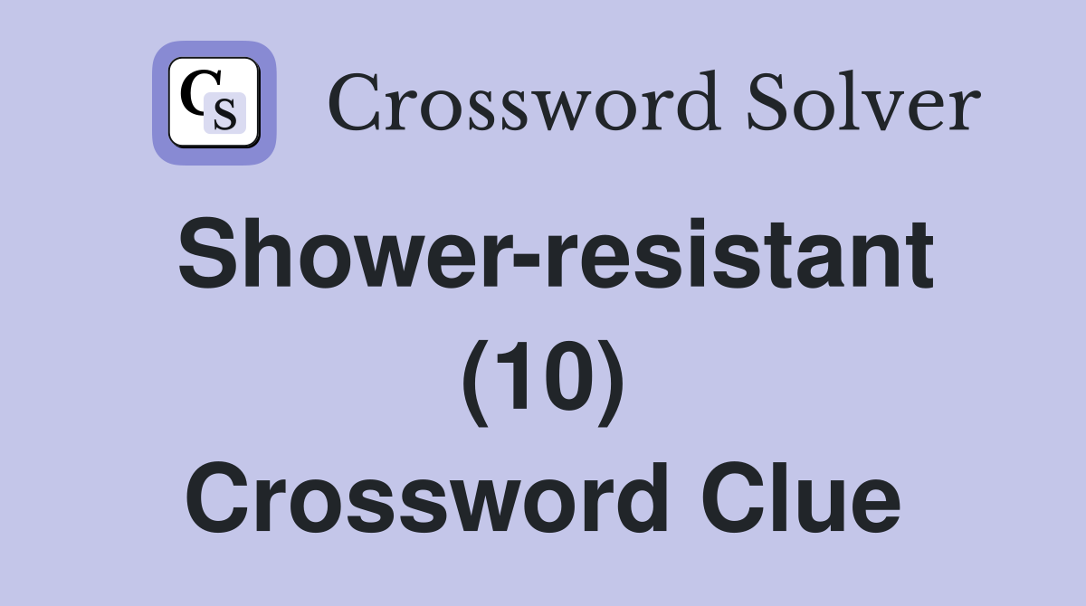 Shower-resistant (10) Crossword Clue