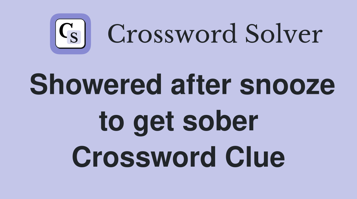 Showered after snooze to get sober Crossword Clue