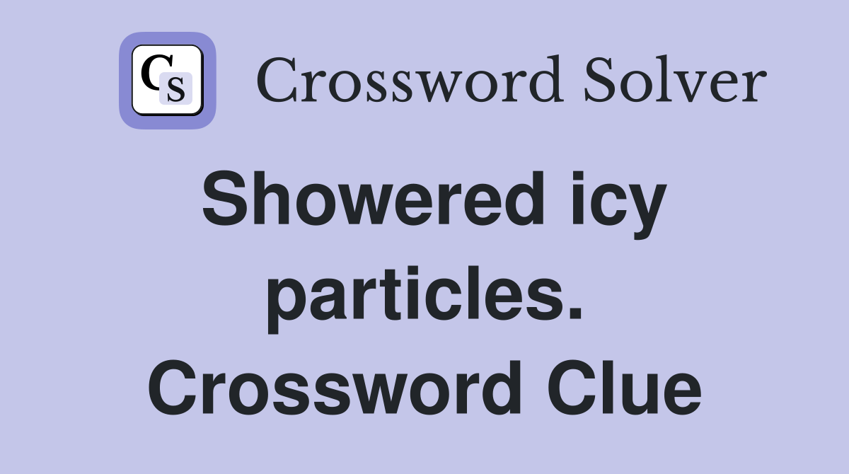 Showered icy particles. Crossword Clue