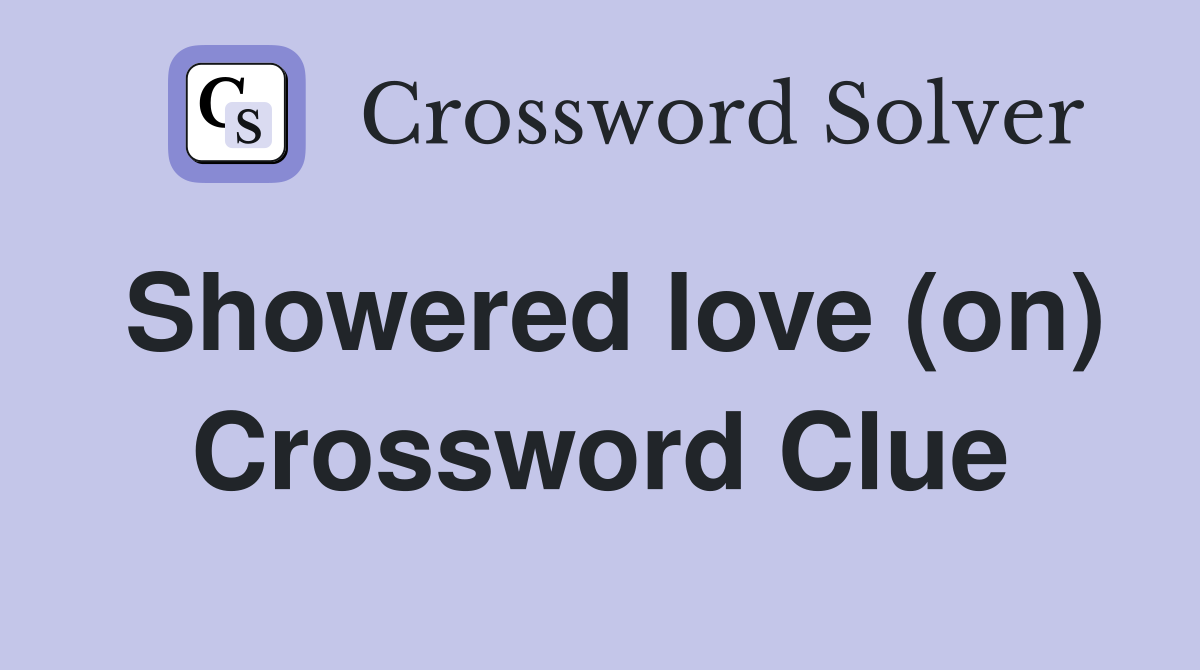 Showered love (on) Crossword Clue