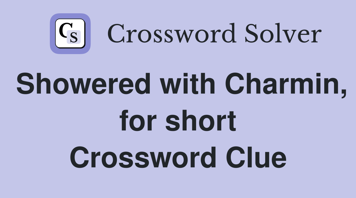 Showered with Charmin, for short Crossword Clue