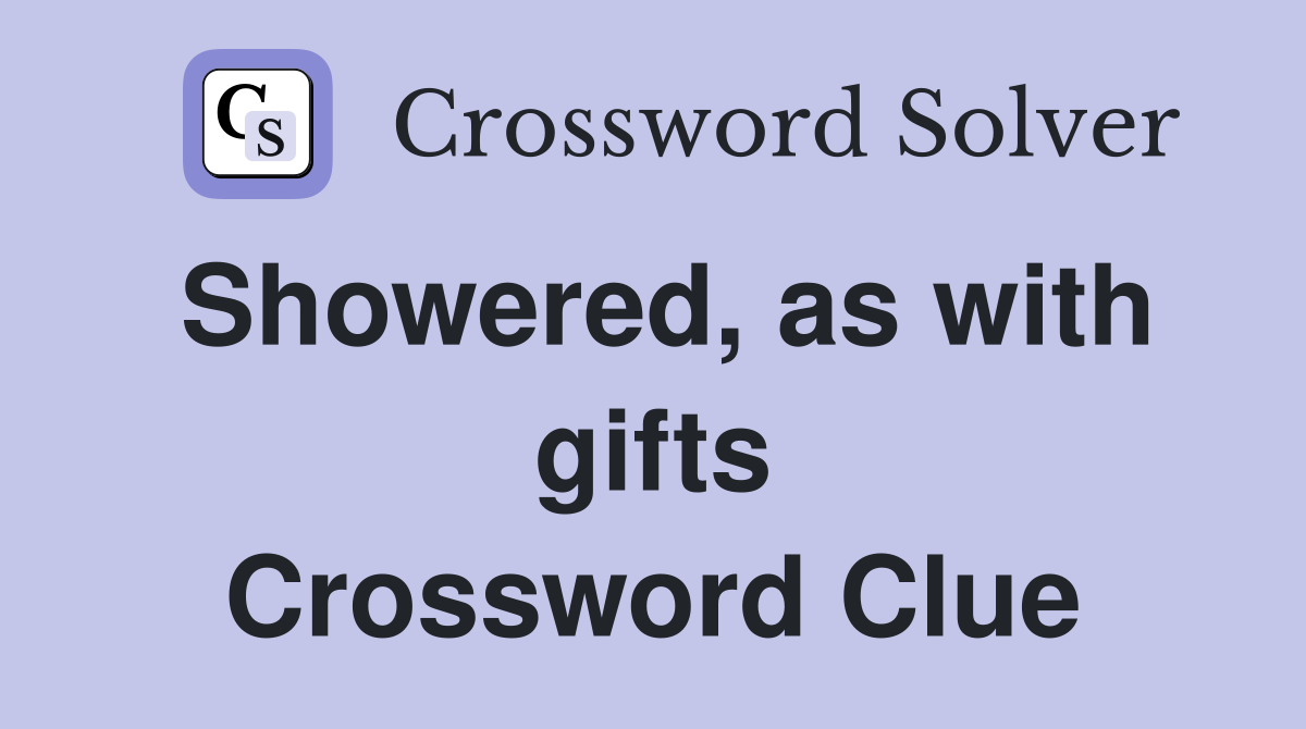 Showered, as with gifts Crossword Clue