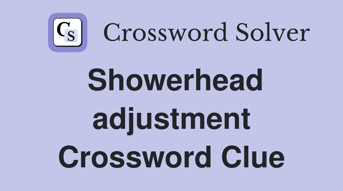 Showerhead adjustment Crossword Clue